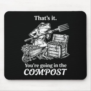 That's going in the compost frog gardening funny mouse mat