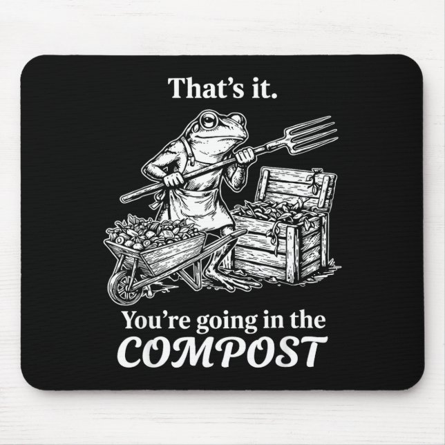 That's going in the compost frog gardening funny mouse mat (Front)