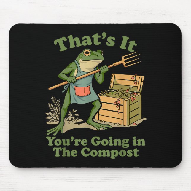 That's going in the compost frog gardening mum mouse mat (Front)