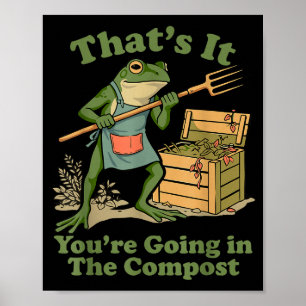 That's going in the compost frog gardening mum poster