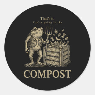 That's going in the compost funny frog gardening classic round sticker