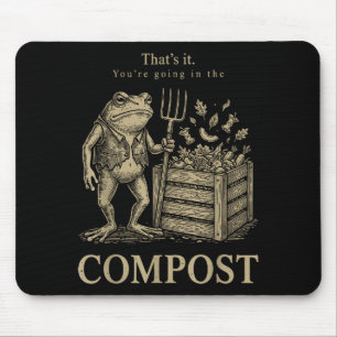 That's going in the compost funny frog gardening mouse mat