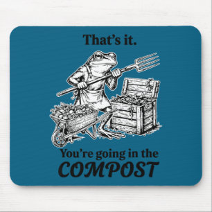 That's going in the compost funny frog gardening mouse mat