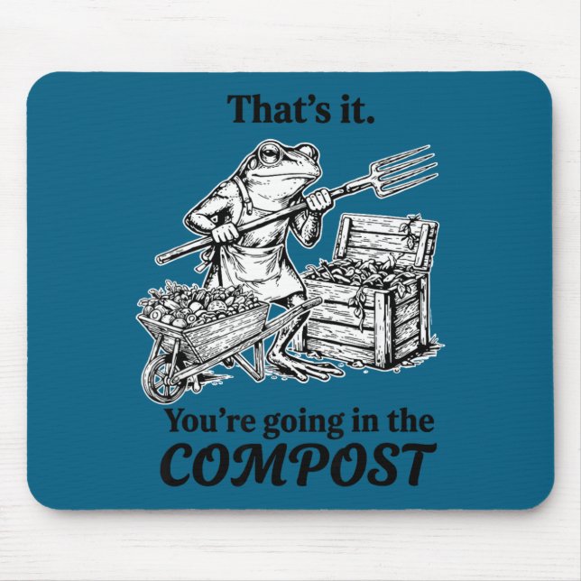 That's going in the compost funny frog gardening mouse mat (Front)