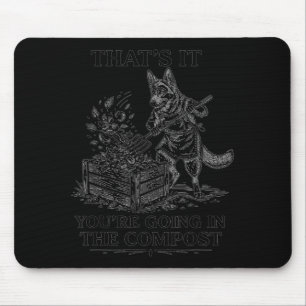 That's going in the compost funny german shepherd mouse mat