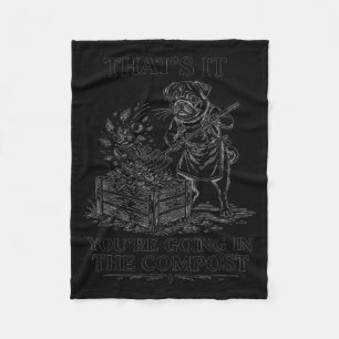 That's going in the compost funny pug gardening fleece blanket