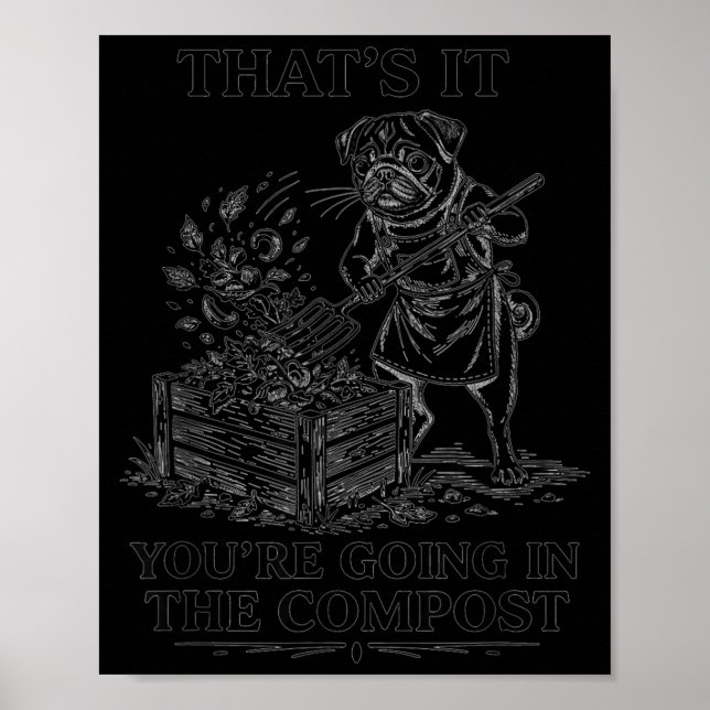 That's going in the compost funny pug gardening poster (Front)