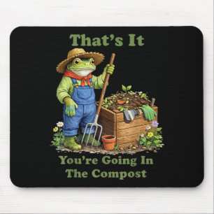 That's going in the compost plant mum gardening mouse mat