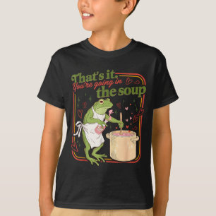 That's going in the soup funny frog meme valentine T-Shirt