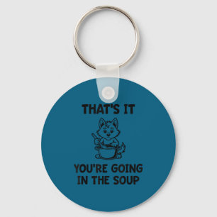 That's going in the soup, funny, jokes, sarcastic key ring