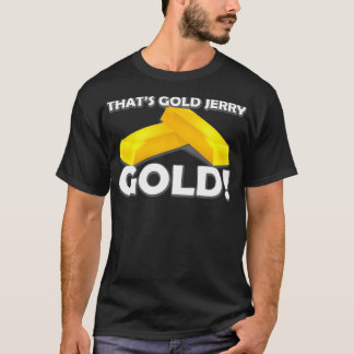 That's Gold Jerry  T-Shirt