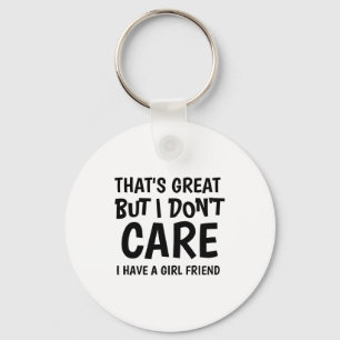 Thats Great But I Dont Care I Have Girlfriend  Key Ring