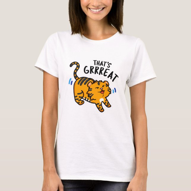 That's Grreat Funny Tiger Growl Pun  T-Shirt (Front)