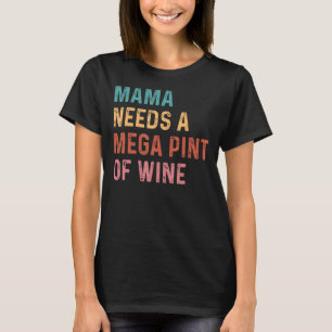 That's Hearsay Mama Needs A Mega Pint Of Wine Vint T-Shirt