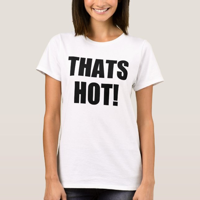 Thats Hot! Your Not! Excellence in Good Grammar T-Shirt (Front)