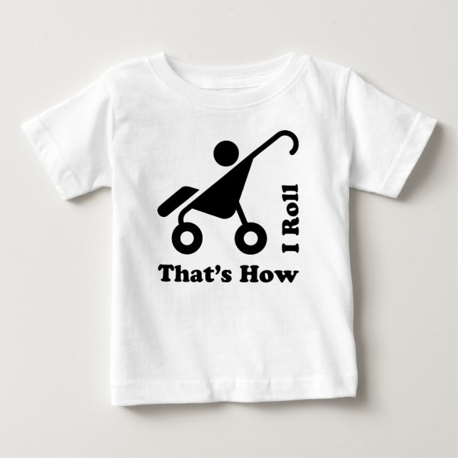 That's How I Roll 2 Baby T-Shirt (Front)
