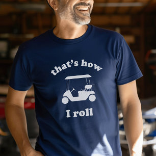 That's How I Roll   Custom Golf Tournament T-Shirt