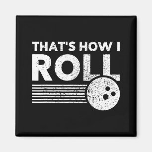 That's How I Roll Fun Bowling For Men Women and K Magnet