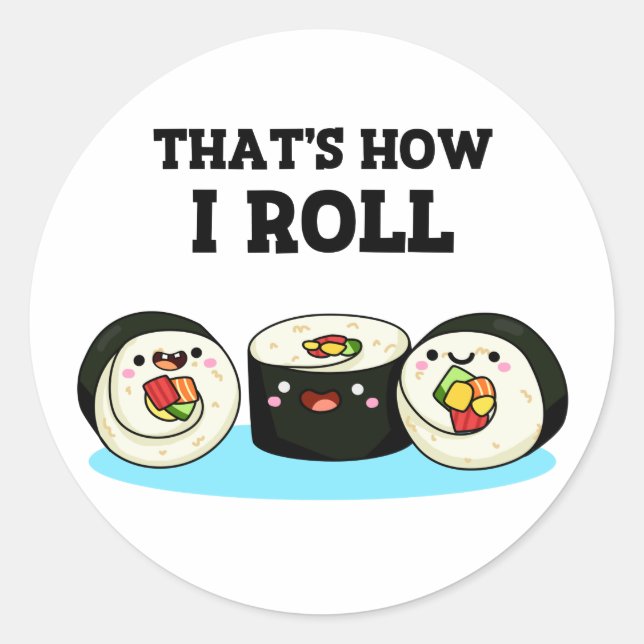 That's How I Roll Funny Sushi Roll Pun  Classic Round Sticker (Front)