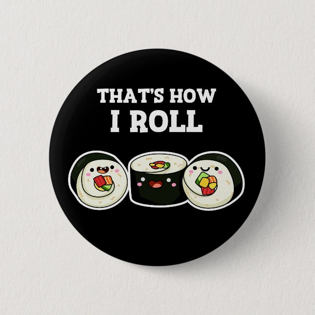 That's How I Roll Funny Sushi Roll Pun Dark BG 6 Cm Round Badge (Front)