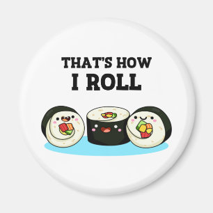 That's How I Roll Funny Sushi Roll Pun Magnet