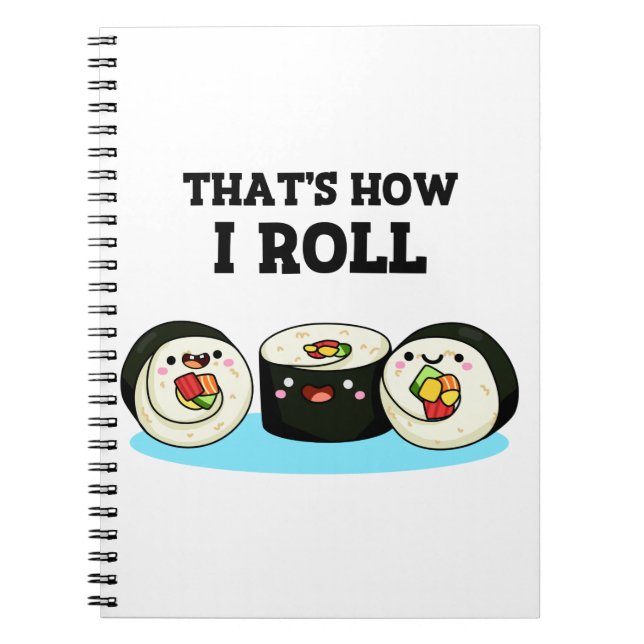 That's How I Roll Funny Sushi Roll Pun  Notebook (Front)