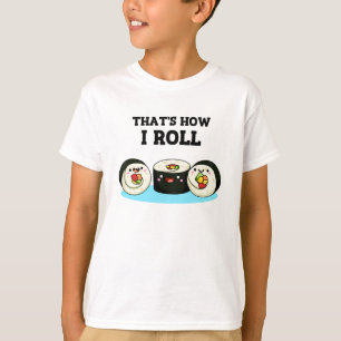 That's How I Roll Funny Sushi Roll Pun  T-Shirt