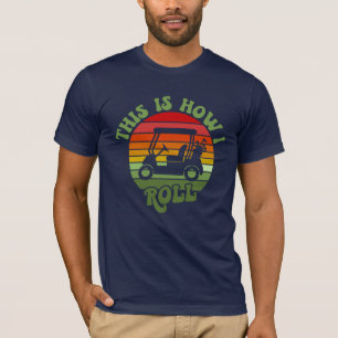That's How I Roll Golf Cart Golfer Dad T-Shirt