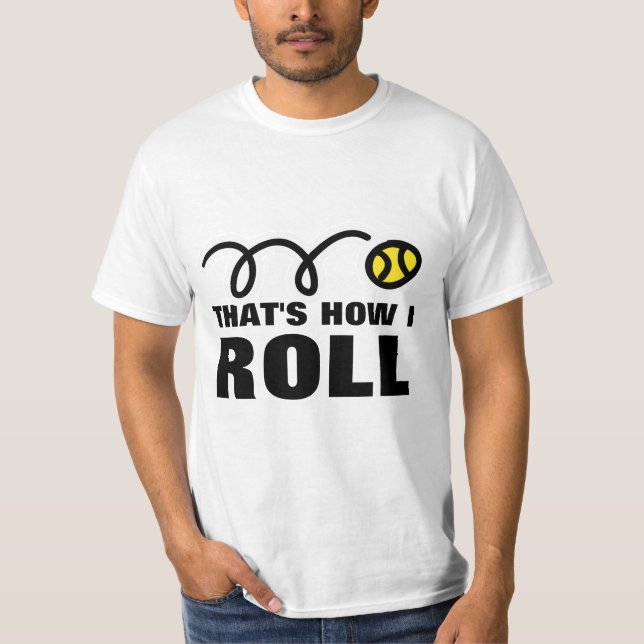 That's How I Roll | Humourous tennis t-shirt quote (Front)