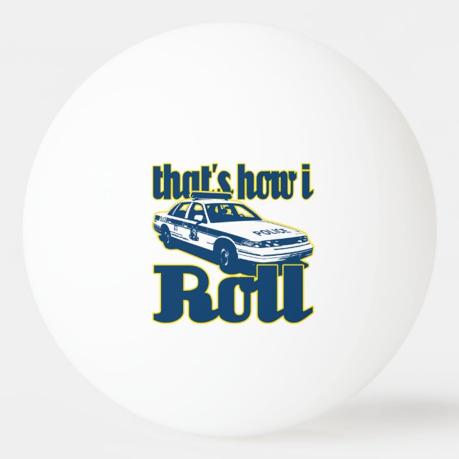 Thats How I Roll Police Ping Pong Ball (Back)