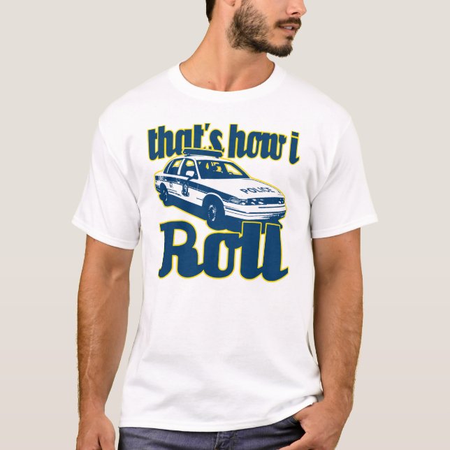 Thats How I Roll Police T-Shirt (Front)