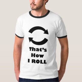 Thats how I ROLL Ringer T-shirt