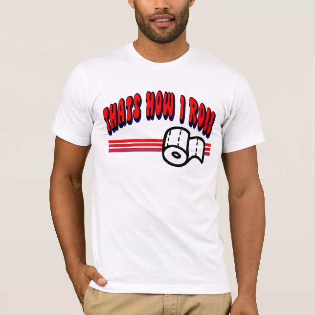 Thats How I Roll T-Shirt (Front)