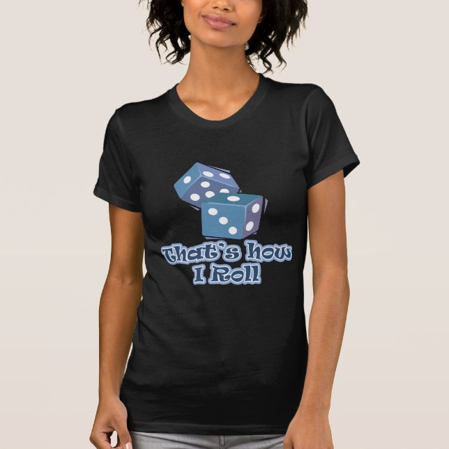 That's how I roll T-Shirt (Front)
