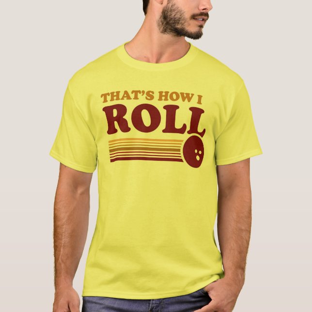 That's How I Roll T-Shirt (Front)