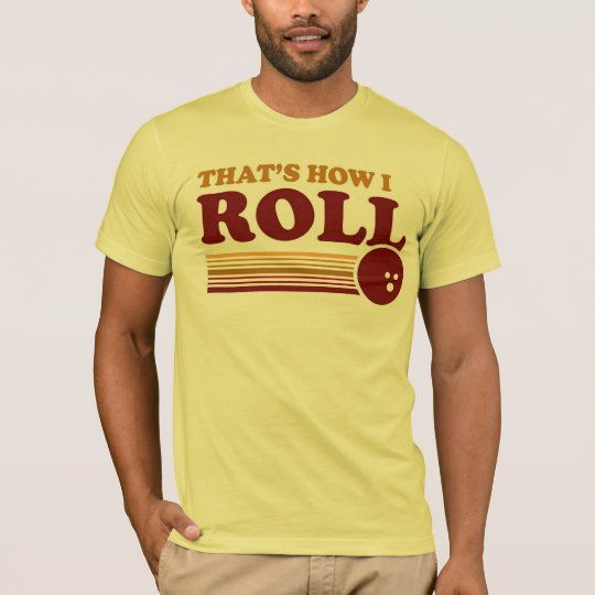 That's How I Roll T-Shirt