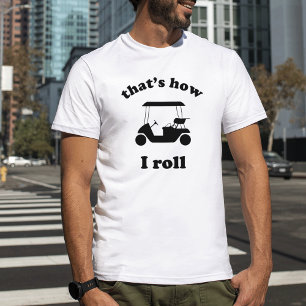 That's How I Roll T-Shirt