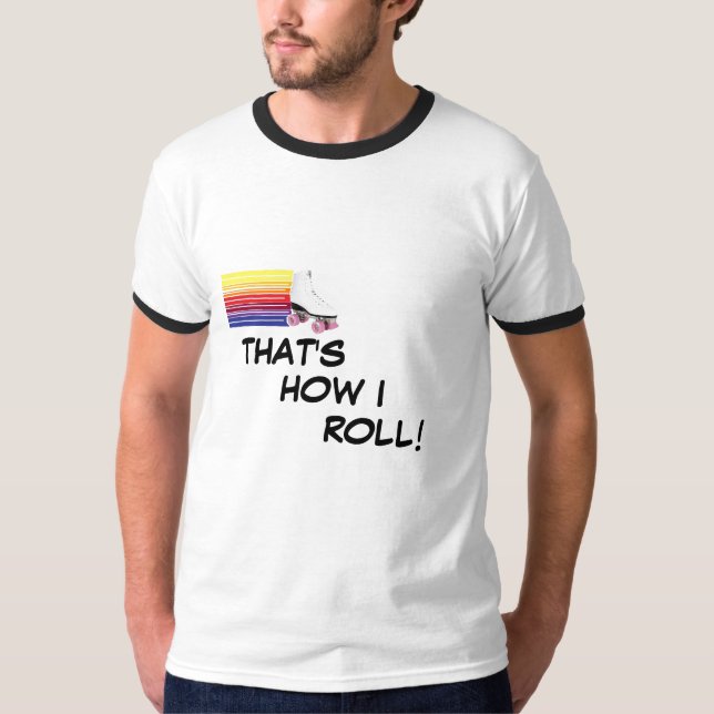 That's How I Roll! T-Shirt (Front)