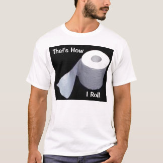 That's How I Roll T-Shirt