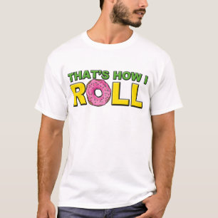 That's How I Roll T-Shirt
