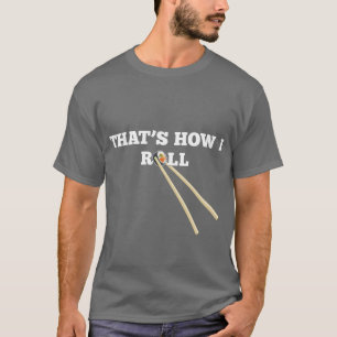 That's How I Roll T-shirt