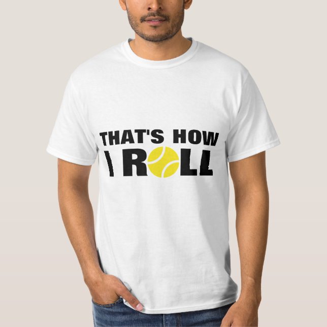 That's How I Roll | tennis t-shirt quote (Front)