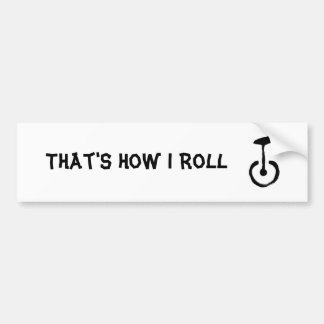 That's How I Roll Unicycle Bumper Sticker