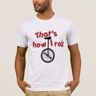 That's How I Roll - Unicycle T-Shirt