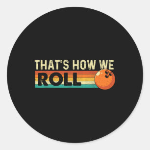 That's How We Roll - Bowling Bowler  Classic Round Sticker