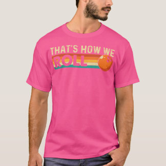 That'S How We Roll Bowling Bowler T-Shirt