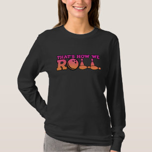 Thats How We Roll Bowling Game 2 T-Shirt