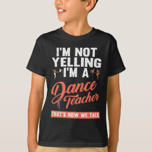 Thats How We Talk Funny Dance Instructor Dance Tea T-Shirt