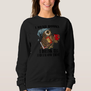 Thats I Do I Read Books Drink Tea And Know Things Sweatshirt