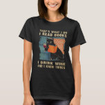 That's I read books I drink wine and I know thing T-Shirt<br><div class="desc">Do you like Wine and enjoy reading Books? This funny Black Cat That's what I do I read books I drink wine and I know things shirt is perfect choice for you when wearing to hang out, go out or outdoor activities. This amazing graphic design shirt is also a perfect...</div>